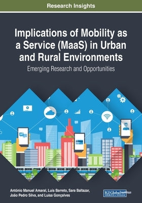 Implications of Mobility as a Service (MaaS) in Urban and Rural Environments: Emerging Research and Opportunities by Amaral, António Manuel