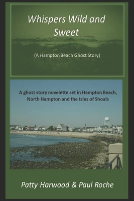 Whispers Wild and Sweet: A Hampton Beach Ghost Story by Roche, Paul