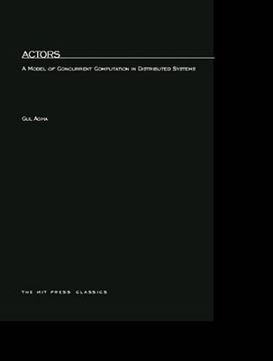 Actors: A Model of Concurrent Computation in Distributed Systems by Agha, Gul