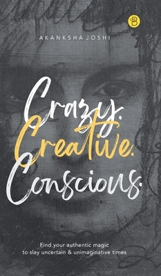 Crazy. Creative. Conscious. by Joshi, Akanksha