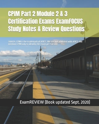 CPIM Part 2 Module 2 & 3 Certification Exams ExamFOCUS Study Notes & Review Questions 2018/19 by Examreview