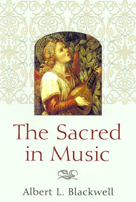 The Sacred in Music by Blackwell, Albert L.