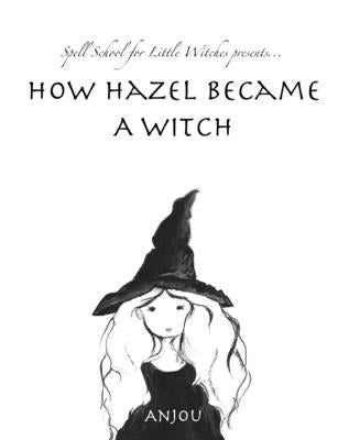 How Hazel Became a Witch by K, Anjou