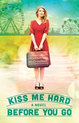 Kiss Me Hard Before You Go by McCrimmon, Shannon