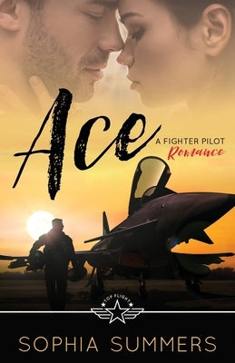 Ace: A Fighter Pilot Romance by Summers, Sophia