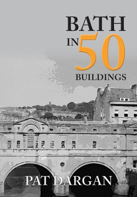 Bath in 50 Buildings by Dargan, Pat