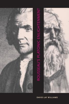 Rousseau's Platonic Enlightenment by Williams, David Lay