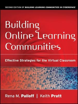 Building Online Learning Communities: Effective Strategies for the Virtual Classroom by Palloff, Rena M.