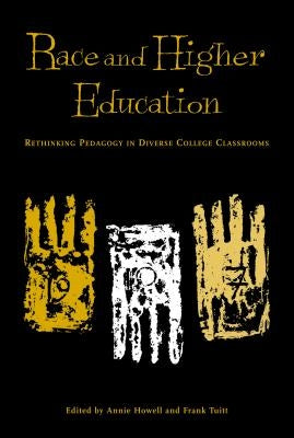 Race and Higher Education: Rethinking Pedagogy in Diverse College Classrooms by Howell, Annie