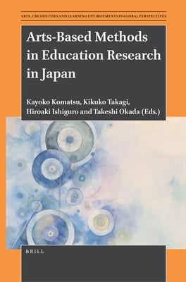 Arts-Based Methods in Education Research in Japan by Komatsu, Kayoko