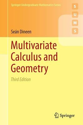 Multivariate Calculus and Geometry by Dineen, Seán