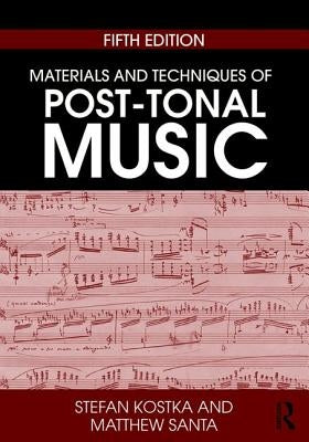 Materials and Techniques of Post-Tonal Music by Kostka, Stefan