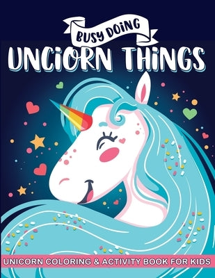 Busy Doing Unicorn Things: Unicorn Coloring and Activity Book for Kids - Coloring Pages, Mazes and Word Search Puzzles by Publishing, One Little Owl