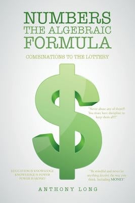 Numbers the Algebraic Formula: Combinations to the Lottery by Long, Anthony