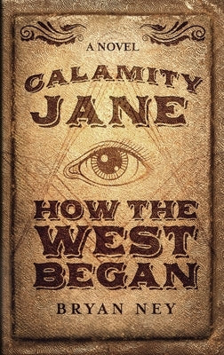 Calamity Jane: When The West Began by Ney, Bryan