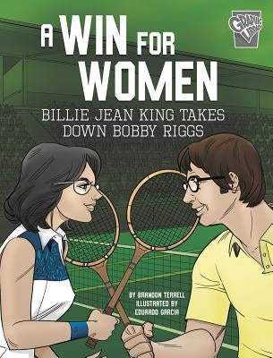 A Win for Women: Billie Jean King Takes Down Bobby Riggs by Terrell, Brandon