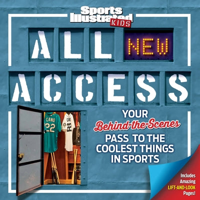 Sports Illustrated Kids All New Access: Your Behind-The-Scenes Pass to the Coolest Things in Sports by The Editors of Sports Illustrated Kids