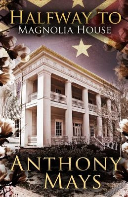 Halfway to Magnolia House by Mays, Anthony C.