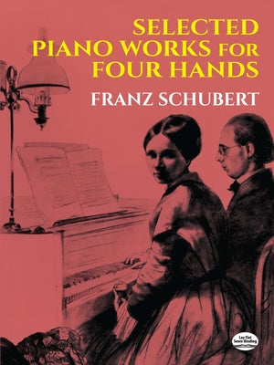 Selected Piano Works for Four Hands by Schubert, Franz