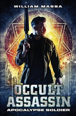 Occult Assassin #2: Apocalypse Soldier by Massa, William