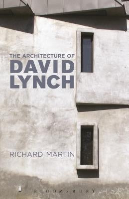 The Architecture of David Lynch by Martin, Richard