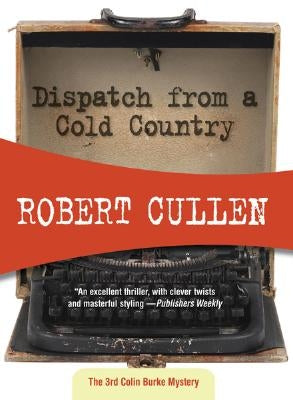 Dispatch from a Cold Country by Cullen, Robert