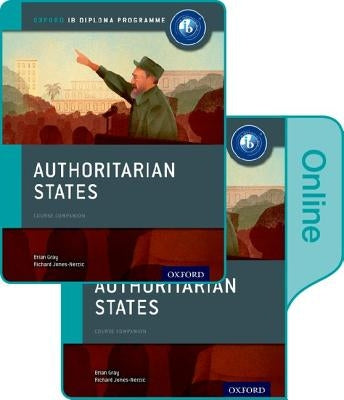 Authoritarian States: Ib History Print and Online Pack: Oxford Ib Diploma Program [With eBook] by Gray, Brian