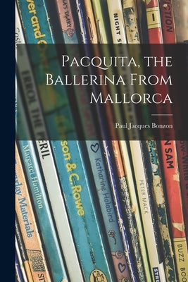 Pacquita, the Ballerina From Mallorca by Bonzon, Paul Jacques 1908-