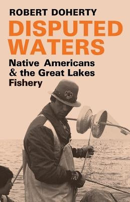 Disputed Waters: Native Americans and the Great Lakes Fishery by Doherty, Robert