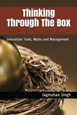 Thinking Through the Box: Innovation Tools, Myths and Management by Singh, Jagmohan