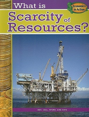 What Is Scarcity of Resources? by Cohn, Jessica