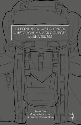 Opportunities and Challenges at Historically Black Colleges and Universities by Gasman, M.