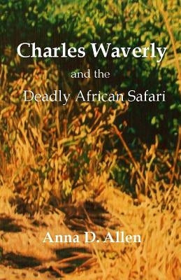 Charles Waverly and the Deadly African Safari by Allen, Anna D.