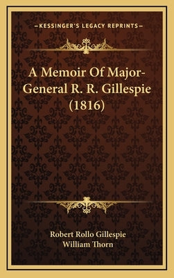 A Memoir Of Major-General R. R. Gillespie (1816) by Gillespie, Robert Rollo