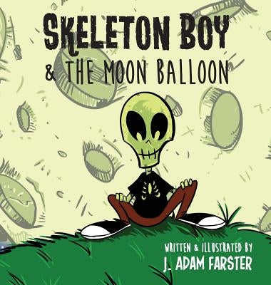 Skeleton Boy and The Moon Balloon by Farster, J. Adam