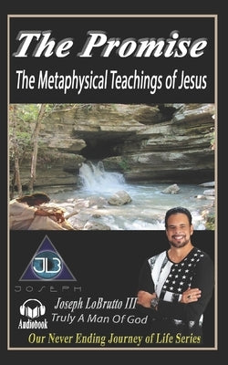 The Promise: The Metaphysical Teachings of Jesus by Lobrutto, Joseph, III