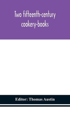 Two fifteenth-century cookery-books by Austin, Thomas