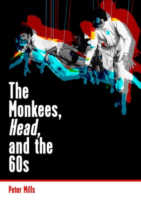 The Monkees, Head, and the 60s by Mills, Peter