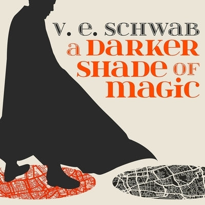 A Darker Shade of Magic by Schwab, V. E.