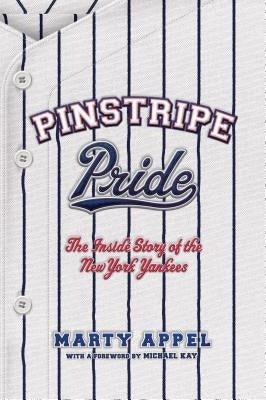 Pinstripe Pride: The Inside Story of the New York Yankees by Appel, Marty