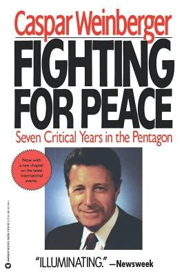 Fighting for Peace: 7 Critical Years in the Pentagon by Weinberger, Caspar