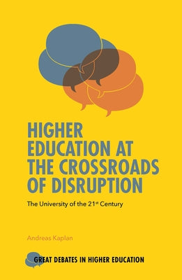 Higher Education at the Crossroads of Disruption: The University of the 21st Century by Kaplan, Andreas