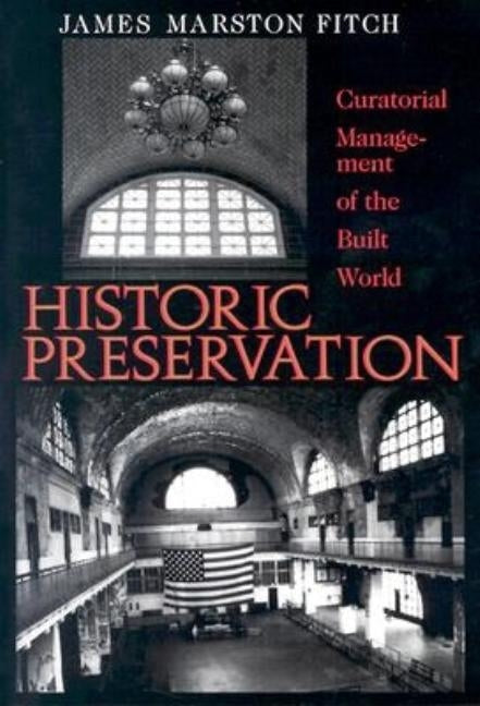 Historic Preservation: Curatorial Management of the Built World by Fitch, James Marston