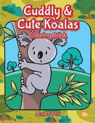 Cuddly & Cute Koalas Coloring Book by Creative