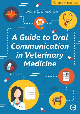 A Guide to Oral Communication in Veterinary Medicine by Englar, Ryane E.