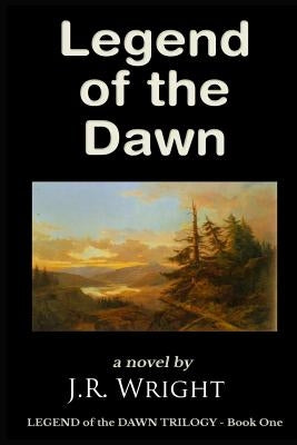 LEGEND of the DAWN by Wright, J. R.