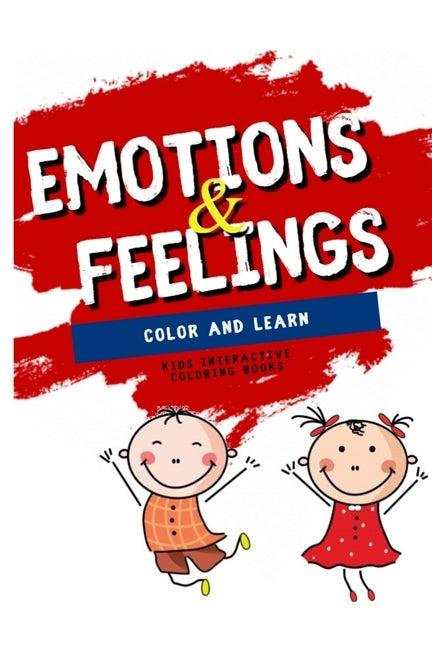 Color and Learn with me: Emotions and Feeling edition: coloring book for kids - an activity book for coloring and learning about emotions and f by Publishing