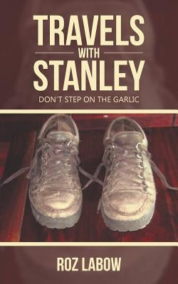 Travels with Stanley: Don't Step on the Garlic by Labow, Roz