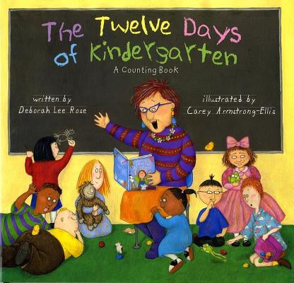 The Twelve Days of Kindergarten: A Counting Book by Rose, Deborah Lee