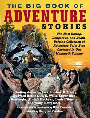 The Big Book of Adventure Stories: The Most Daring, Dangerous, and Death-Defying Collection of Adventure Tales Ever Captured in One Mammoth Volume by Penzler, Otto